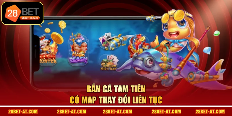 Bắn Cá Tam Tiên có map thay đổi liên tục