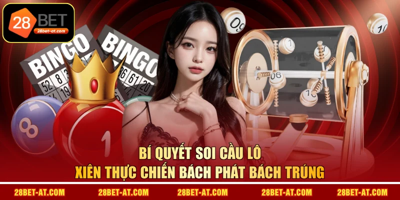 Bí quyết soi cầu lô xiên thực chiến bách phát bách trúng