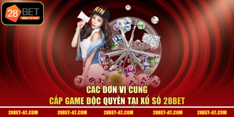 Các đơn vị cung cấp game độc quyền tại xổ số 28BET