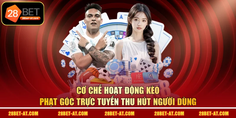 Cơ chế hoạt động kèo phạt góc trực tuyến thu hút người dùng