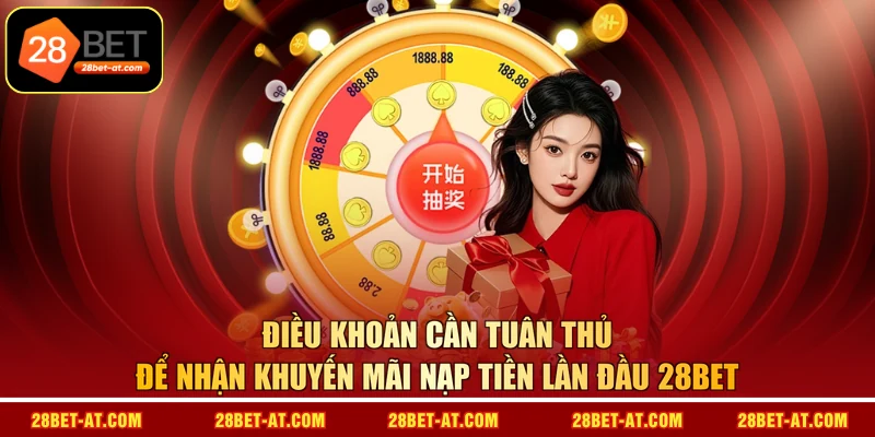 Điều khoản cần tuân thủ để nhận khuyến mãi nạp tiền lần đầu 28BET