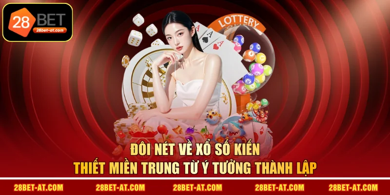 Đôi nét về xổ số kiến thiết miền Trung từ ý tưởng thành lập