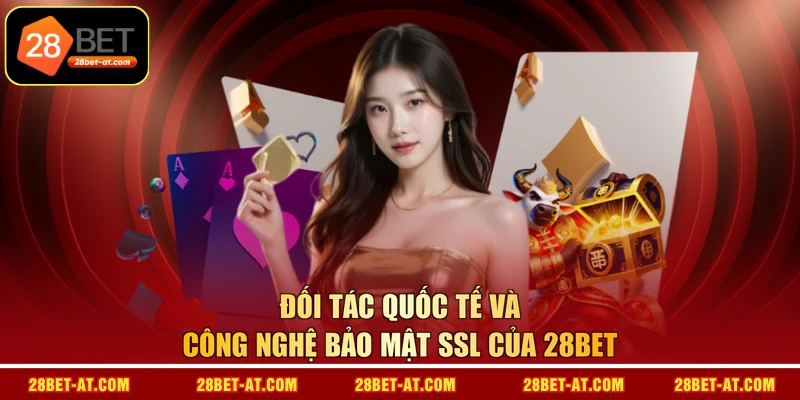 Đối tác quốc tế và công nghệ bảo mật SSL của 28BET