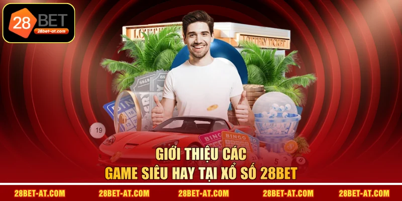 Giới thiệu các game siêu hay tại xổ số 28BET
