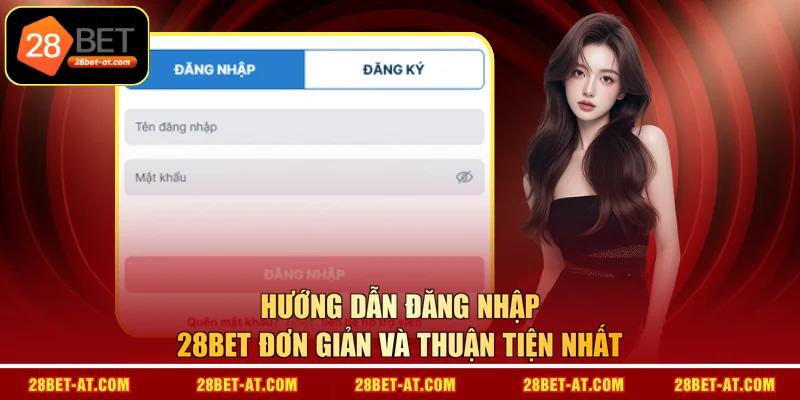 Hướng dẫn đăng nhập 28BET đơn giản và thuận tiện nhất