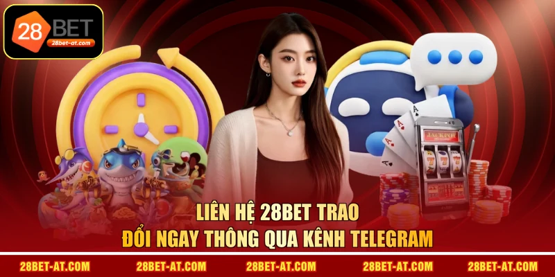 Liên hệ 28BET trao đổi ngay thông qua kênh telegram