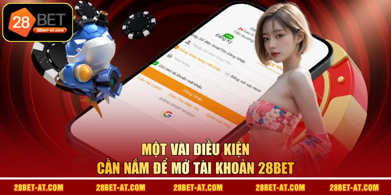 Một vài điều kiện cần nắm để mở tài khoản 28BET