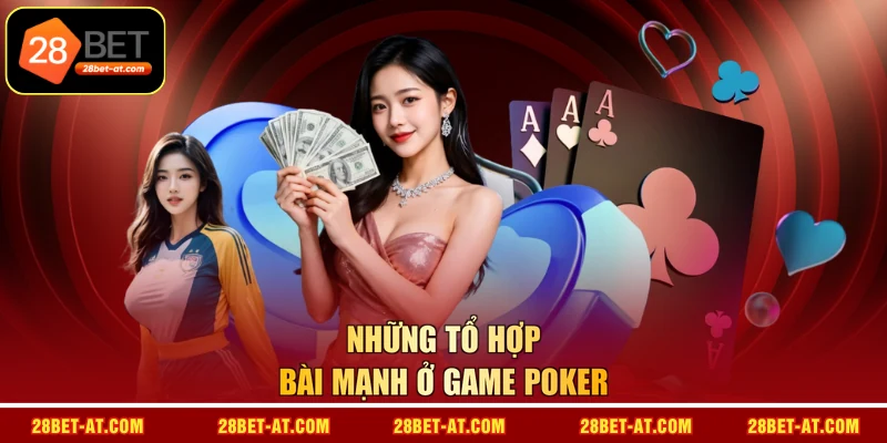 Những tổ hợp bài mạnh ở game Poker