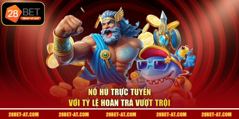 Nổ hũ trực tuyến với tỷ lệ hoàn trả vượt trội 