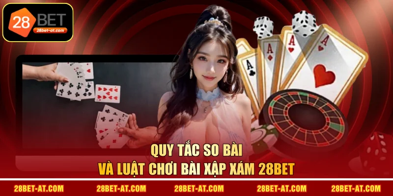 Quy tắc so bài và luật chơi bài xập xám 28BET