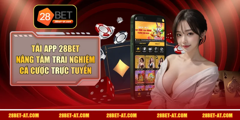 Tải App 28BET - Nâng Tầm Trải Nghiệm Cá Cược Trực Tuyến