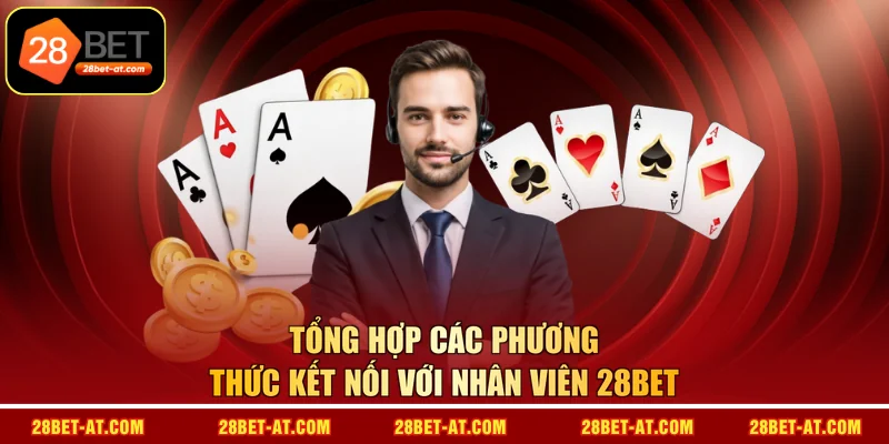 Tổng hợp các phương thức kết nối với nhân viên 28BET