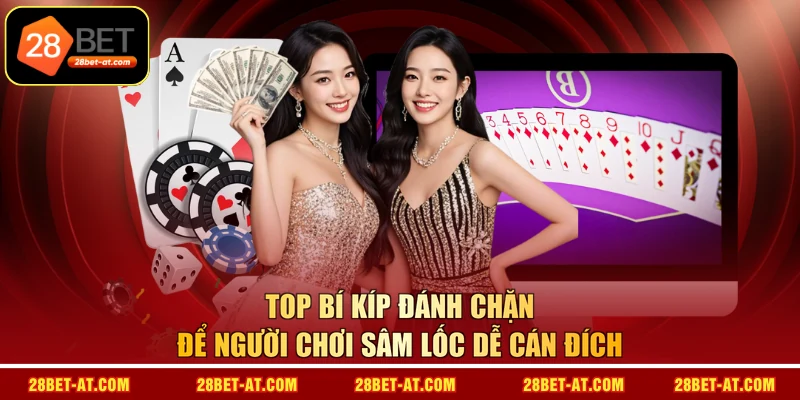Top bí kíp đánh chặn để người chơi Sâm Lốc dễ cán đích 