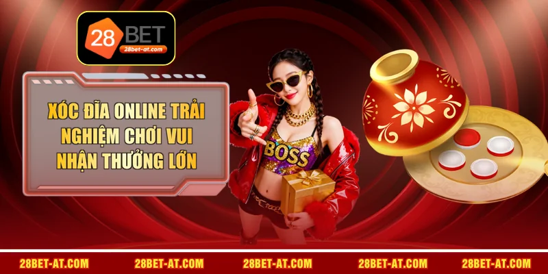 Xóc Đĩa Online Trải Nghiệm Chơi Vui Nhận Thưởng Lớn